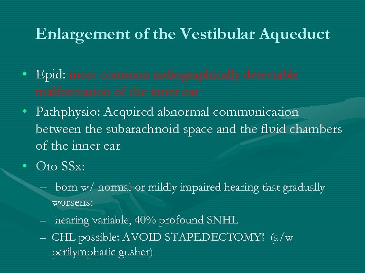 Enlargement of the Vestibular Aqueduct • Epid: most common radiographically detectable malformation of the