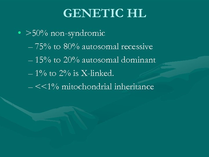 GENETIC HL • >50% non-syndromic – 75% to 80% autosomal recessive – 15% to