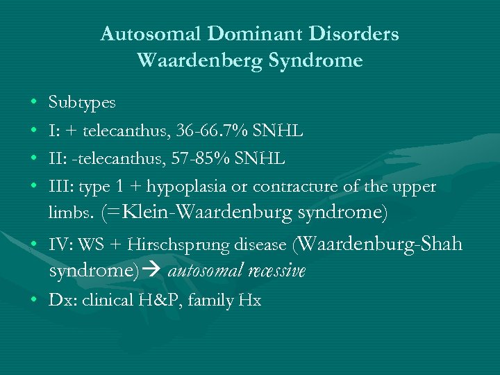 Autosomal Dominant Disorders Waardenberg Syndrome • • Subtypes I: + telecanthus, 36 -66. 7%
