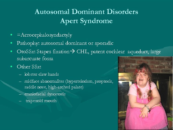 Autosomal Dominant Disorders Apert Syndrome • • • =Acrocephalosyndactyly Pathophy: autosomal dominant or sporadic
