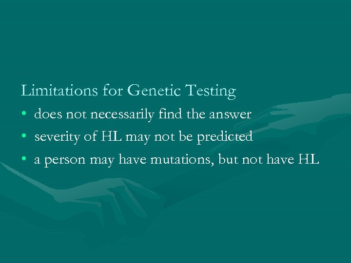 Limitations for Genetic Testing • • • does not necessarily find the answer severity