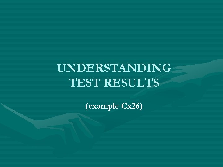 UNDERSTANDING TEST RESULTS (example Cx 26) 