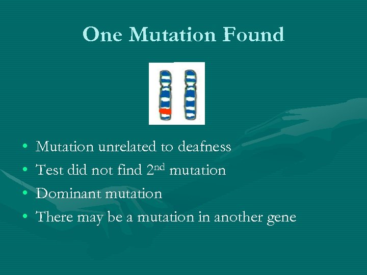 One Mutation Found • • Mutation unrelated to deafness Test did not find 2
