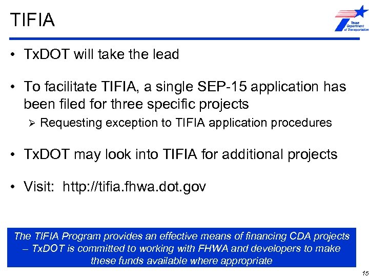 TIFIA • Tx. DOT will take the lead • To facilitate TIFIA, a single
