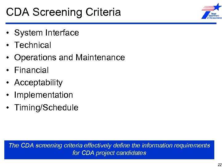 CDA Screening Criteria • • System Interface Technical Operations and Maintenance Financial Acceptability Implementation