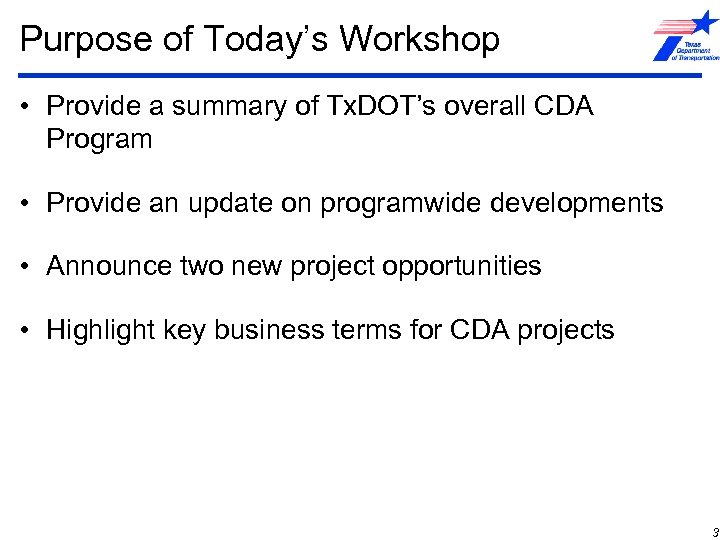 Purpose of Today’s Workshop • Provide a summary of Tx. DOT’s overall CDA Program