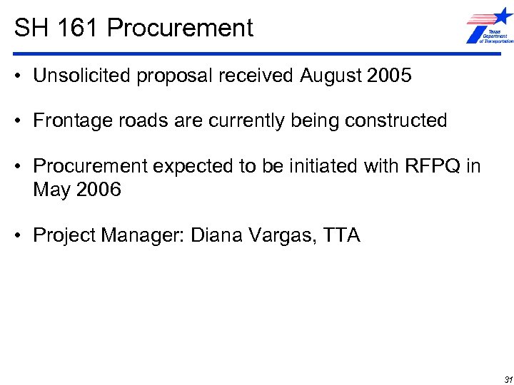 SH 161 Procurement • Unsolicited proposal received August 2005 • Frontage roads are currently