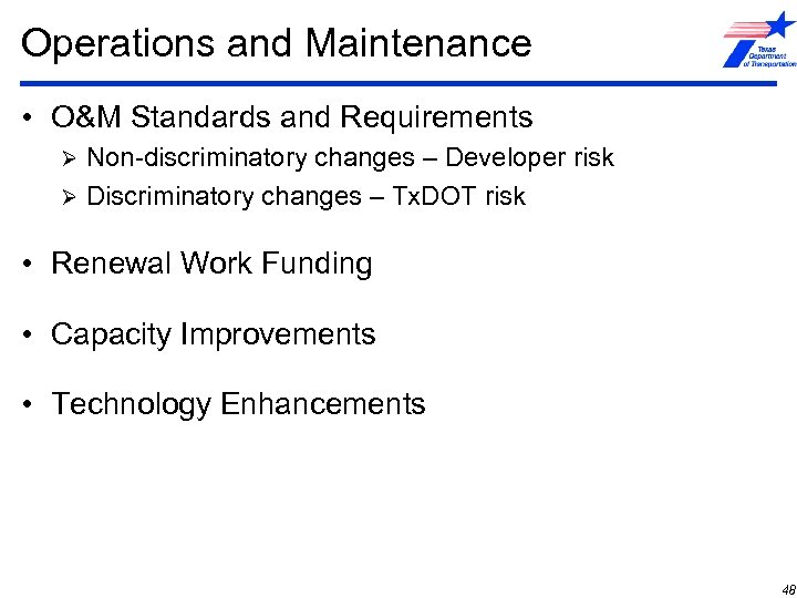 Operations and Maintenance • O&M Standards and Requirements Non-discriminatory changes – Developer risk Ø