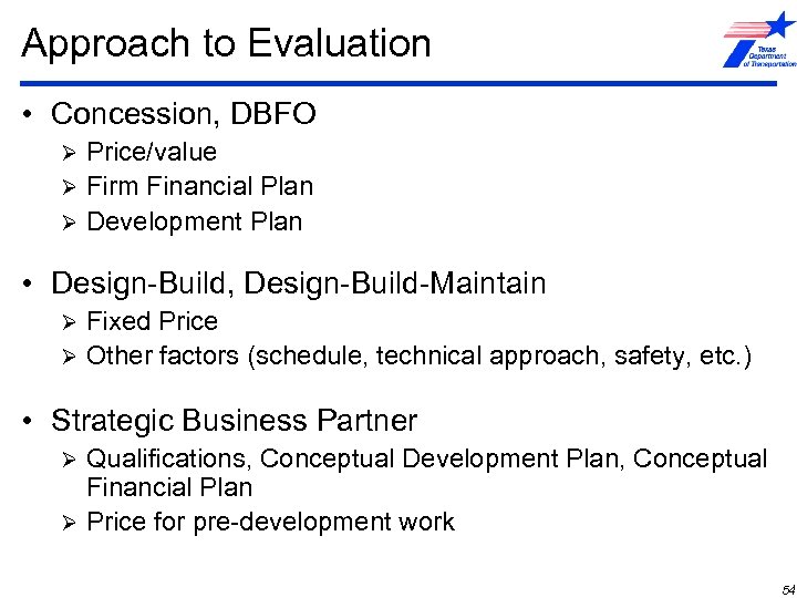 Approach to Evaluation • Concession, DBFO Price/value Ø Firm Financial Plan Ø Development Plan