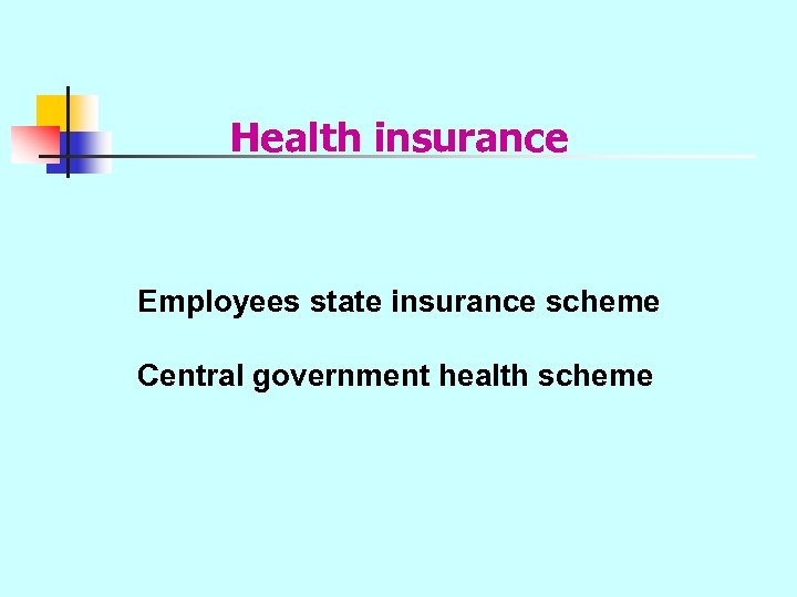 Health insurance Employees state insurance scheme Central government health scheme 