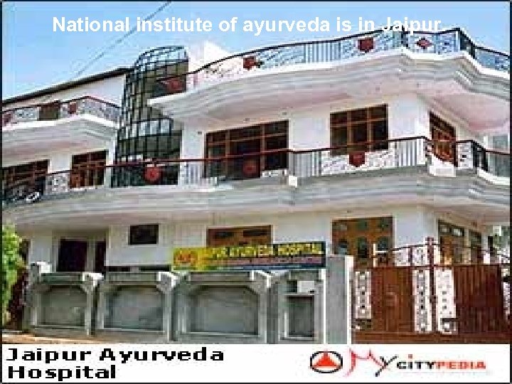 National institute of ayurveda is in Jaipur. 
