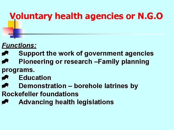  Voluntary health agencies or N. G. O Functions: ^ Support the work of