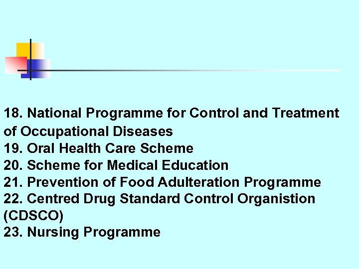 18. National Programme for Control and Treatment of Occupational Diseases 19. Oral Health Care