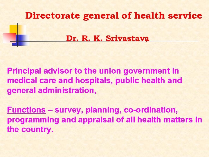 Directorate general of health service Dr. R. K. Srivastava , Principal advisor to the