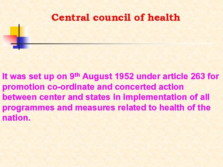 Central council of health It was set up on 9 th August 1952 under