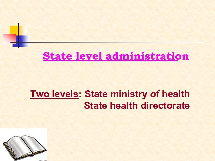 State level administration Two levels: State ministry of health State health directorate 