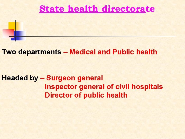State health directorate Two departments – Medical and Public health Headed by – Surgeon
