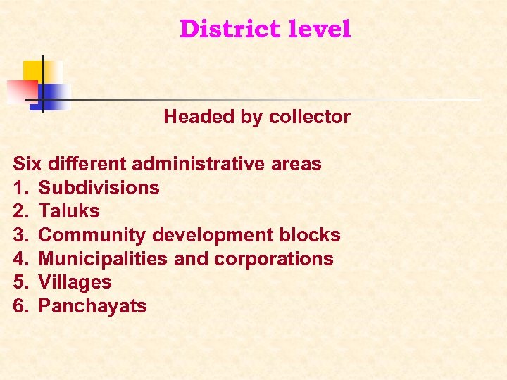 District level Headed by collector Six different administrative areas 1. Subdivisions 2. Taluks 3.