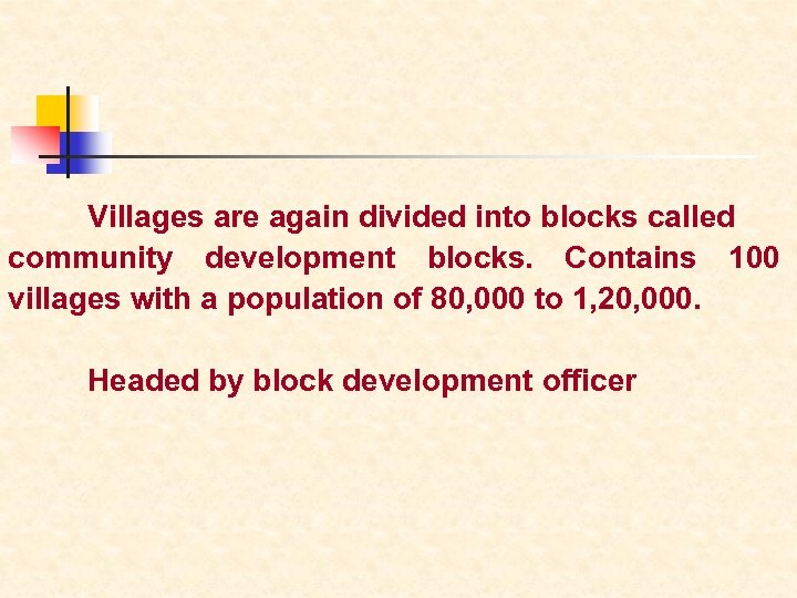Villages are again divided into blocks called community development blocks. Contains 100 villages with