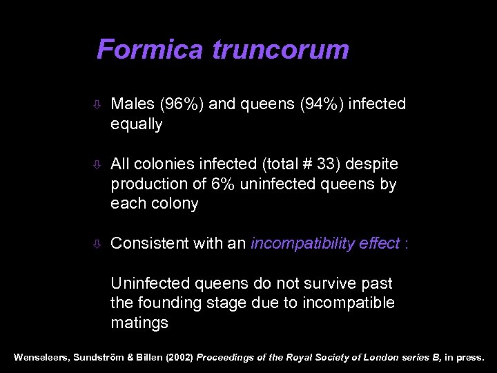 Formica truncorum ò Males (96%) and queens (94%) infected equally ò All colonies infected