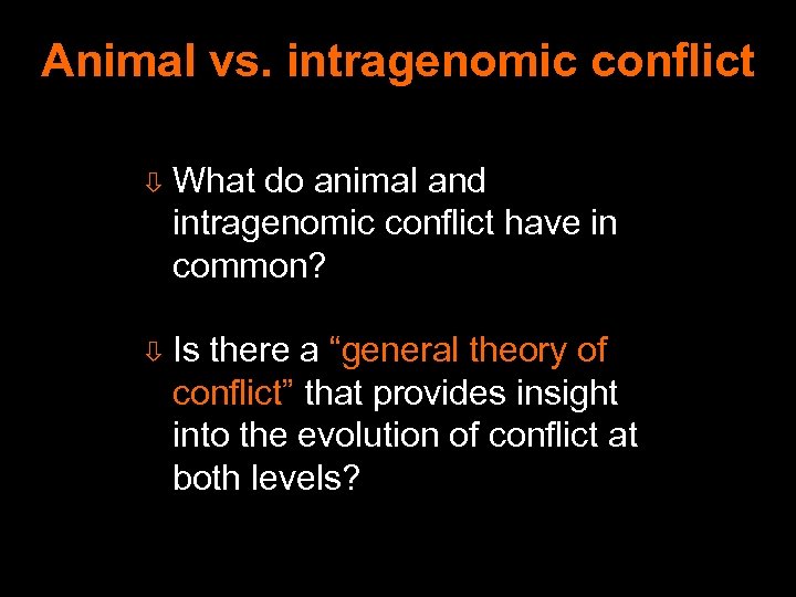 Animal vs. intragenomic conflict ò What do animal and intragenomic conflict have in common?