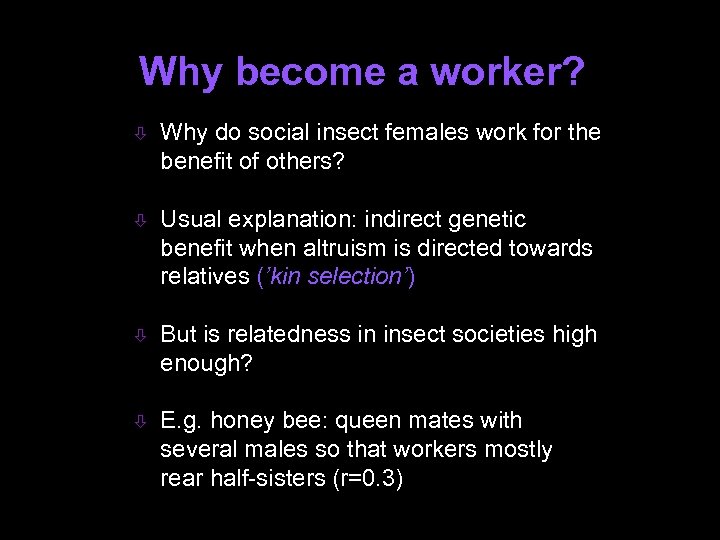 Why become a worker? ò Why do social insect females work for the benefit