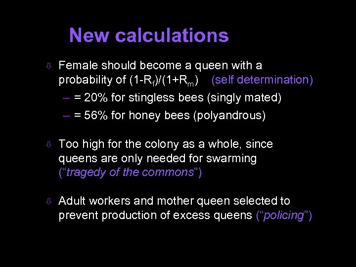 New calculations ò Female should become a queen with a probability of (1 -Rf)/(1+Rm)