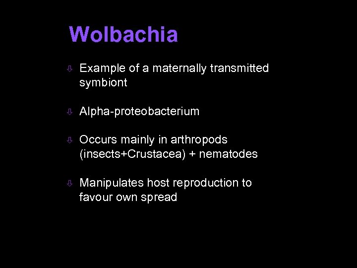 Wolbachia ò Example of a maternally transmitted symbiont ò Alpha-proteobacterium ò Occurs mainly in