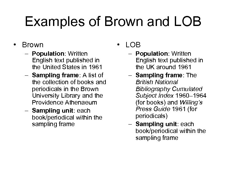 Examples of Brown and LOB • Brown – Population: Written English text published in