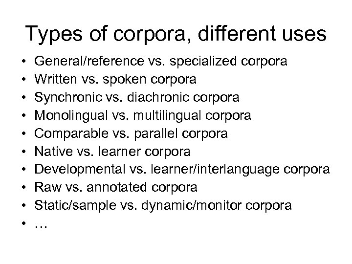 Types of corpora, different uses • • • General/reference vs. specialized corpora Written vs.