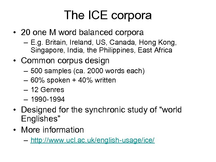 The ICE corpora • 20 one M word balanced corpora – E. g. Britain,