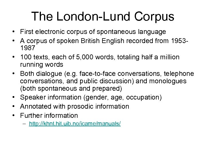 The London-Lund Corpus • First electronic corpus of spontaneous language • A corpus of