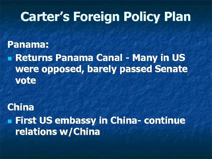 Carter’s Foreign Policy Plan Panama: Returns Panama Canal - Many in US were opposed,