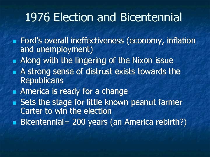 1976 Election and Bicentennial Ford’s overall ineffectiveness (economy, inflation and unemployment) Along with the