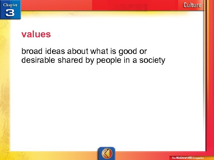 values broad ideas about what is good or desirable shared by people in a