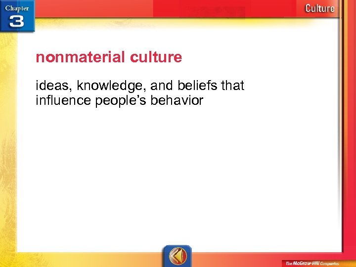 nonmaterial culture ideas, knowledge, and beliefs that influence people’s behavior 