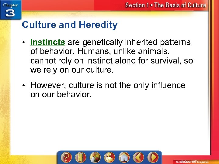 Culture and Heredity • Instincts are genetically inherited patterns of behavior. Humans, unlike animals,