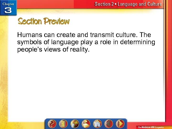 Humans can create and transmit culture. The symbols of language play a role in