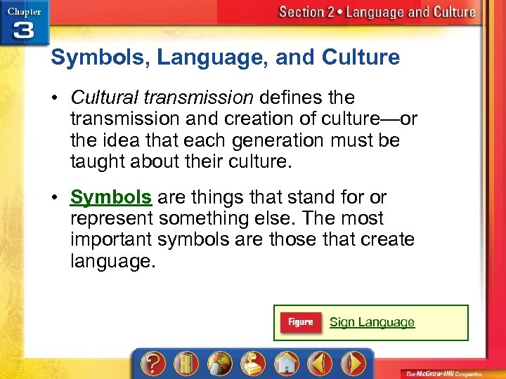 Symbols, Language, and Culture • Cultural transmission defines the transmission and creation of culture—or
