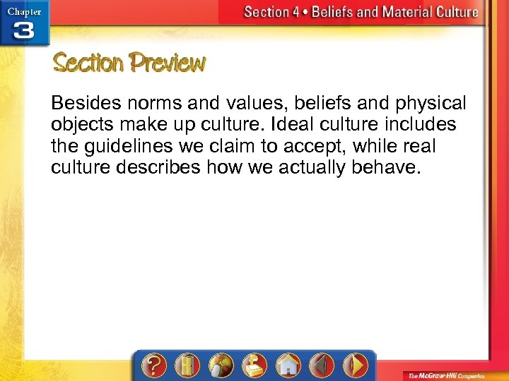 Besides norms and values, beliefs and physical objects make up culture. Ideal culture includes
