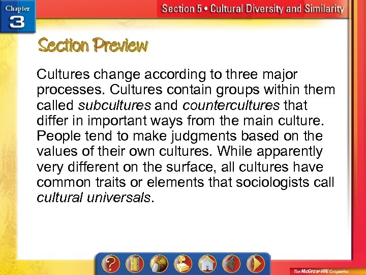 Cultures change according to three major processes. Cultures contain groups within them called subcultures