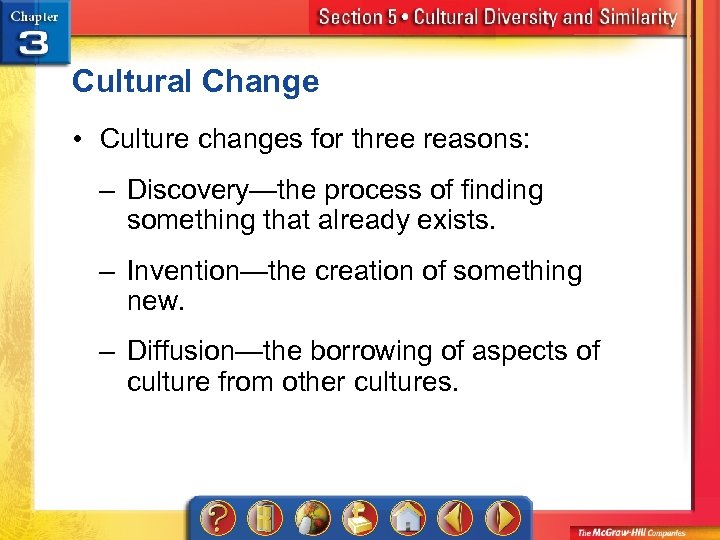 Cultural Change • Culture changes for three reasons: – Discovery—the process of finding something