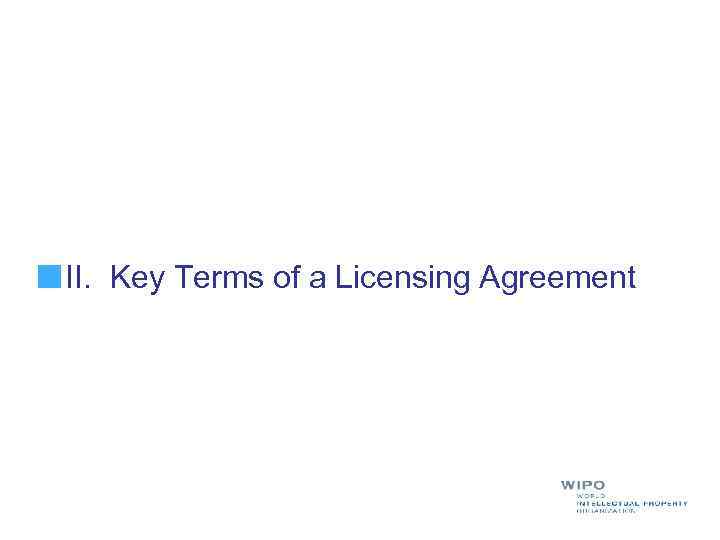 II. Key Terms of a Licensing Agreement 
