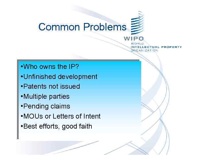 Common Problems • Who owns the IP? • Unfinished development • Patents not issued