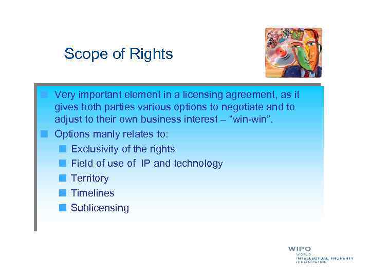  Scope of Rights Very important element in a licensing agreement, as it gives
