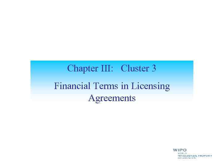 Chapter III: Cluster 3 Financial Terms in Licensing Agreements 