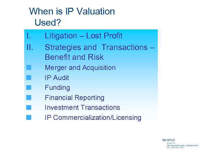  When is IP Valuation Used? I. II. Litigation – Lost Profit Strategies and