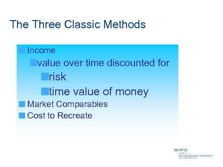 The Three Classic Methods Income value over time discounted for risk time value of