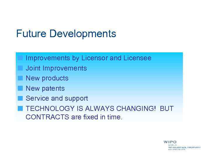 Future Developments Improvements by Licensor and Licensee Joint Improvements New products New patents Service