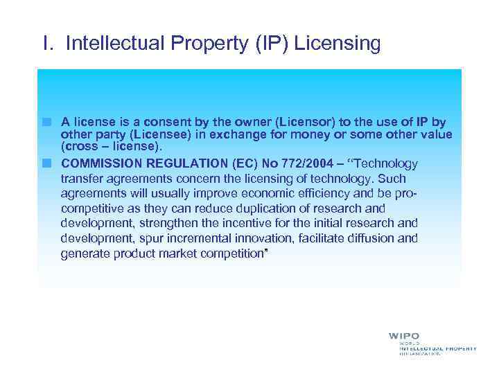 I. Intellectual Property (IP) Licensing A license is a consent by the owner (Licensor)